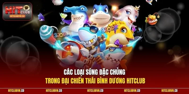 Các loại súng đặc chủng trong Đại Chiến Thái Bình Dương HITCLUB