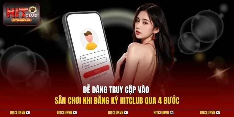 Dễ dàng truy cập vào sân chơi khi đăng ký Hitclub qua 4 bước